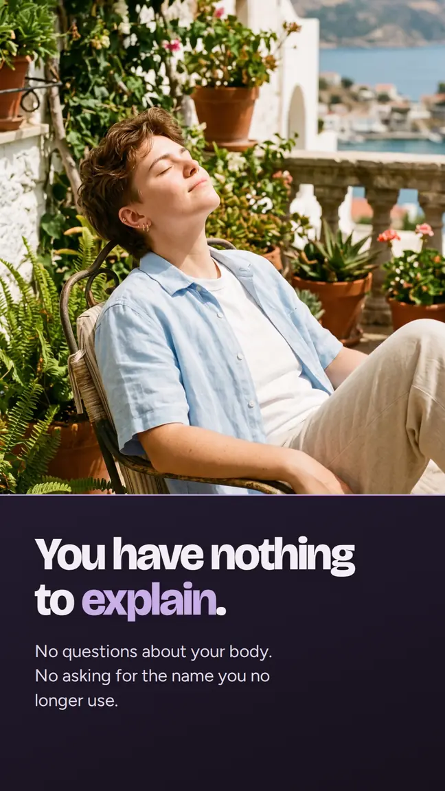 You have nothing to explain. No questions about your body. No asking for the name you no longer use. A person resting in the sun on a terrace full of plants.
