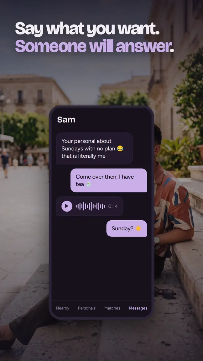 Say what you want. Someone will answer. Looking for someone for Sundays with no plan. Tea, long walks, and the right to say nothing. A conversation inside the app, with a voice note.